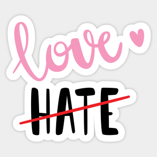 Love NOT Hate Sticker